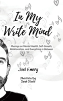 In My Write Mind: Musings on Mental Health, Self-Growth, Relationships, and Everything in Between 1779415966 Book Cover
