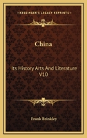 China: Its History,arts And Literature, Volume 10... 1162946245 Book Cover
