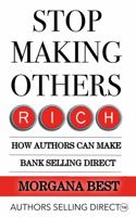 Stop Making Others Rich: How Authors Can Make Bank By Selling Direct 1922595713 Book Cover