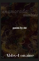 enamorada mumbles: poems by me B0BZXD5YNT Book Cover