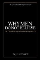 Why Men Do Not Believe: or, the Principal Causes of Infidelity 1974668002 Book Cover