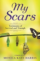 My Scars: Testimonies of Survival and Triumph 1734410159 Book Cover