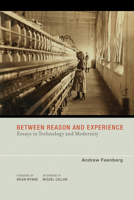 Between Reason and Experience: Essays in Technology and Modernity 0262514257 Book Cover