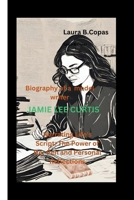Jamie Lee Curtis: Narrating Life's Script: The Power of Her Pen and Personal Reflections B0CSNPX5Z9 Book Cover