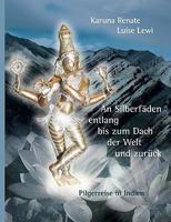 An Silberfäden entlang bis zum Dach der Welt und zurück: Pilgerreise in Indien 3833405813 Book Cover