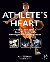 Athlete’s Heart: A Multimodal Approach – From Physiological to Pathological Cardiac Adaptations 0323952216 Book Cover