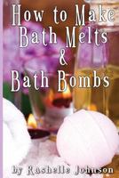How to Make Bath Melts & Bath Bombs 1481235524 Book Cover