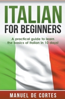 Italian For Beginners: A Practical Guide to Learn the Basics of Italian in 10 Days! 1393893600 Book Cover