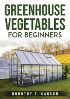 Greenhouse Gardening for Beginners 180379626X Book Cover