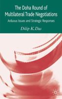 The Doha Round of Multilateral Trade Negotiations: Arduous Issues and Strategic Responses 1403949654 Book Cover