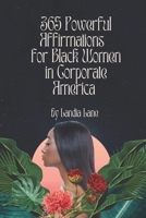 365 Powerful Affirmations for Black Women in Corporate America B0BYGY7XFW Book Cover