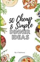 50 Cheap and Simple Dinners Ideas B0C2RM94F7 Book Cover
