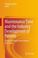 Maintenance Time and the Industry Development of Patents: Empirical Research with Evidence from China 9811016208 Book Cover