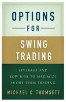 Options for Swing Trading: Leverage and Low Risk to Maximize Short-Term Trading 1137282568 Book Cover