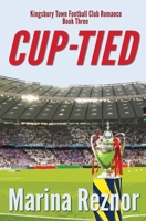 Cup-Tied: Kingsbury Town Football Club Romance Series - Book Three 0999429795 Book Cover