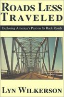 Roads Less Traveled: Exploring America's Past on Its Back Roads 0595147615 Book Cover