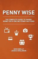 Penny Wise: The Complete Guide to Saving Money With Online Penny Auctions 0615521665 Book Cover