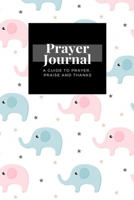 My Prayer Journal: A Guide To Prayer, Praise and Thanks: Cartoon Cute Elephant  design, Prayer Journal Gift, 6x9, Soft Cover, Matte Finish 1661858139 Book Cover