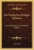 Der Prolog Des Heiligen Johannes: Eine Apologie In Antithesen (1899) 1167559703 Book Cover