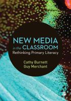 New Media in the Classroom: Rethinking Primary Literacy 1526420856 Book Cover