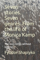 Seven stories. Seven genres. From the life of Monica Kamp: The love comes without looking 1080518894 Book Cover