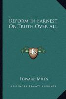 Reform In Earnest Or Truth Over All 1141664305 Book Cover