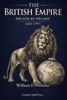 The British Empire: Decade By Decade 1603 - 1997 B0GNSHNFP1 Book Cover