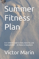 Summer Fitness Plan: A 4–8 Week Guide to Tone, Burn Fat, and Feel Confident — At Home or Anywhere B0F897F2VP Book Cover
