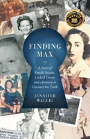 Finding Max: A Story of Family Secrets, Locked Doors, and a Journey to Uncover the Truth 1544547285 Book Cover