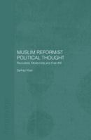 Muslim Reformist Political Thought: Revivalists, Modernists and Free Will 0415591392 Book Cover