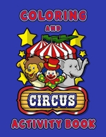 Circus Coloring and Activity Book: Fun Coloring Book for Boys & Girls age 4-8 Filled With Performing Circus Animals and Silly Clowns 1695685962 Book Cover