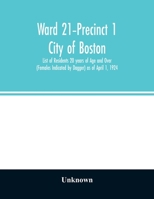 Ward 21-Precinct 1; City of Boston; List of Residents 20 years of Age and Over (Females Indicated by Dagger) as of April 1, 1924 9354027814 Book Cover
