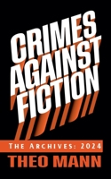 Crimes Against Fiction: The Archives 2024 1991400071 Book Cover