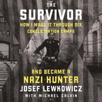 The Survivor: How I Made It Through Six Concentration Camps and Became a Nazi Hunter B0F1B92WM4 Book Cover