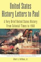 United States History Letters to Paul: A Very Brief United States History from Colonial Times to 1960 1425718043 Book Cover