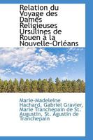 Relation du voyage des dames religieuses ursulines de Rouen � la Nouvelle-Orl�ans 1103420143 Book Cover