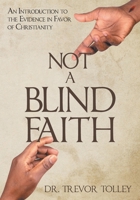 Not a Blind Faith: An Introduction to the Evidence in Favor of Christianity B0GYGDCNDB Book Cover