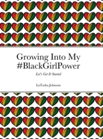Growing Into My #BlackGirlPower: Let's Get It Started B0CBL6FBSQ Book Cover