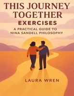 This Journey Together Exercises: A Practical Guide to Nina Sandell Philosophy B0FT2G4L49 Book Cover
