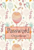 Password Organizer: Internet Password Book, 6x9 110 Pages, with Alphabet Tab This Book Is Perfect to Keep All Your Website Password in Place. Password Internet Log in Book Is an Organizer Basic, Effic 1720344485 Book Cover
