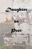 Daughter (a Female Person Having a Spiritual Relationship Similar to the Physical One of Child to Parent): As Poet (a Person Who Writes Poetry; One Endowed with Great Imaginative and Creative Power) 1718802331 Book Cover