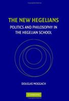 The New Hegelians: Politics and Philosophy in the Hegelian School 1107403545 Book Cover