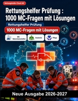 Rettungshelfer Prüfung : 1000 MC-Fragen mit Lösungen: Anatomie, Notfallmedizin, Pharmakologie, Traumatologie sowie Reanimation: Gezielte Lernhilfe für ... Fachqualifikation (German Edition) B0HBN2K5L6 Book Cover