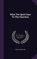 What the Spirit Says to the Churches 1354810910 Book Cover
