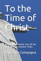 To the Time of Christ: Pushing Your Family Tree All the Way Back Into Ancient Times B08F6YD13J Book Cover