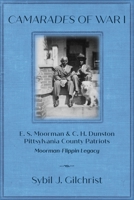 Camarades of War 1: E. S. Moorman & C. H. Dunston Pittsylvania County Patriots Moorman-Flippin Legacy B0CM7WBHY9 Book Cover
