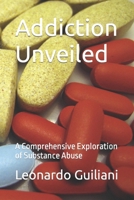 Addiction Unveiled: A Comprehensive Exploration of Substance Abuse B0CHL7W1KJ Book Cover