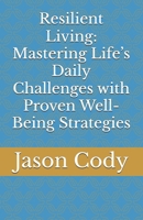 Resilient Living: Mastering Life’s Daily Challenges with Proven Well-Being Strategies B0DJZ78MJX Book Cover