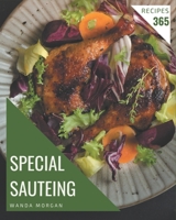 365 Special Sauteing Recipes: A Sauteing Cookbook You Won't be Able to Put Down B08QS49ZV1 Book Cover