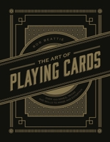 The Art of Playing Cards: Over 100 Games, Tricks, and Skills to Amaze and Entertain 0785836691 Book Cover